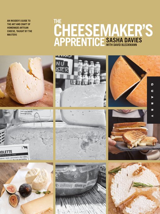 Title details for The Cheesemaker's Apprentice: an Insider's Guide to the Art and Craft of Homemade Artisan Cheese, Taught by the Masters by Sasha Davies - Available